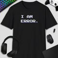 I AM ERROR T-SHIRT