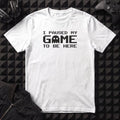 I PAUSED MY GAME TO BE HERE T-SHIRT