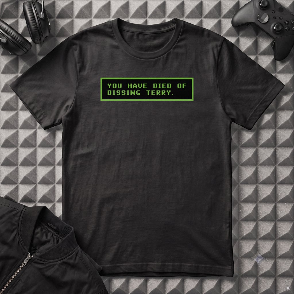 YOU HAVE DIED OF DISSING TERRY T-SHIRT