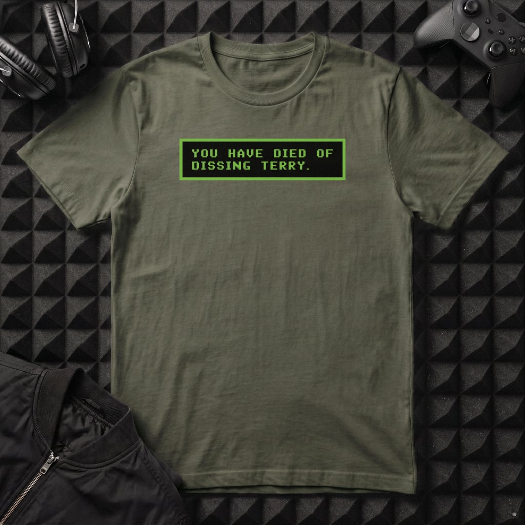 YOU HAVE DIED OF DISSING TERRY T-SHIRT