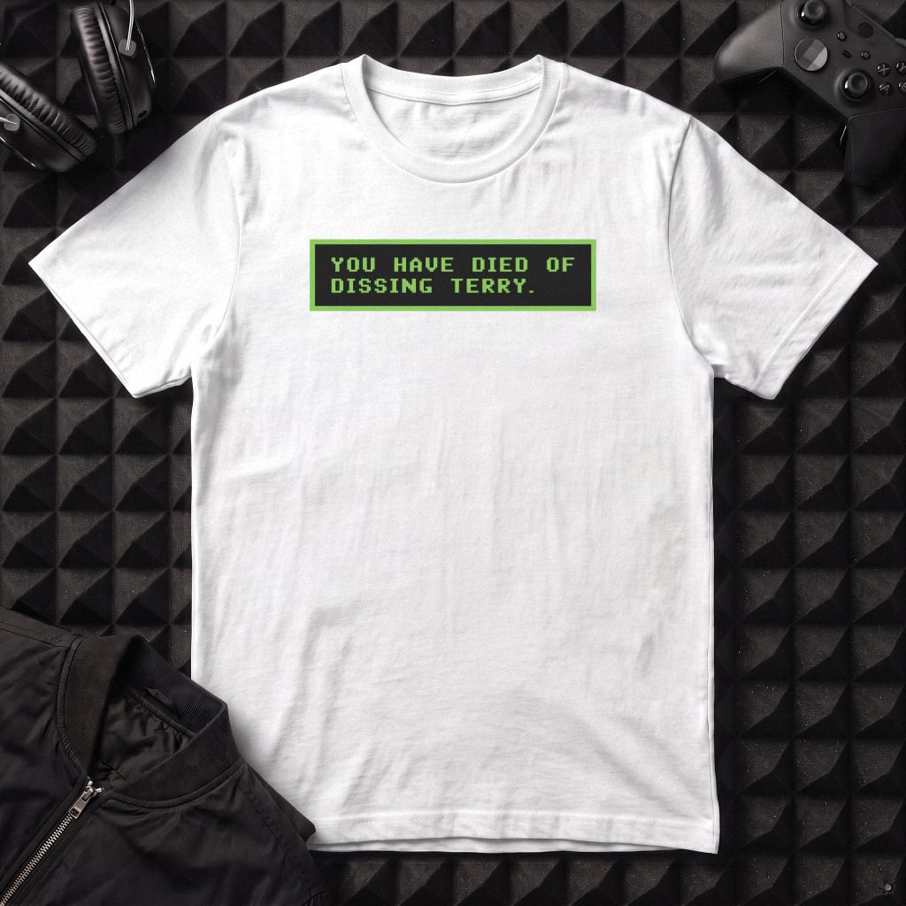YOU HAVE DIED OF DISSING TERRY T-SHIRT