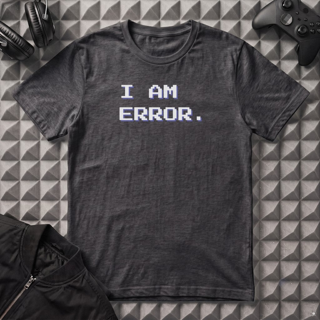 I AM ERROR T-SHIRT