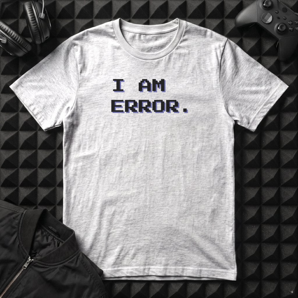 I AM ERROR T-SHIRT
