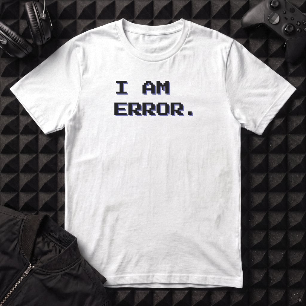 I AM ERROR T-SHIRT