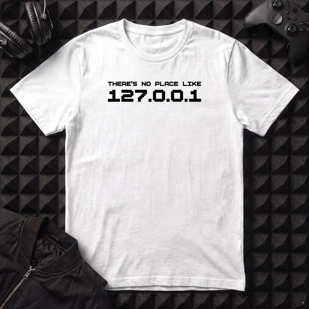 THERE'S NO PLACE LIKE 127.0.0.1 T-SHIRT