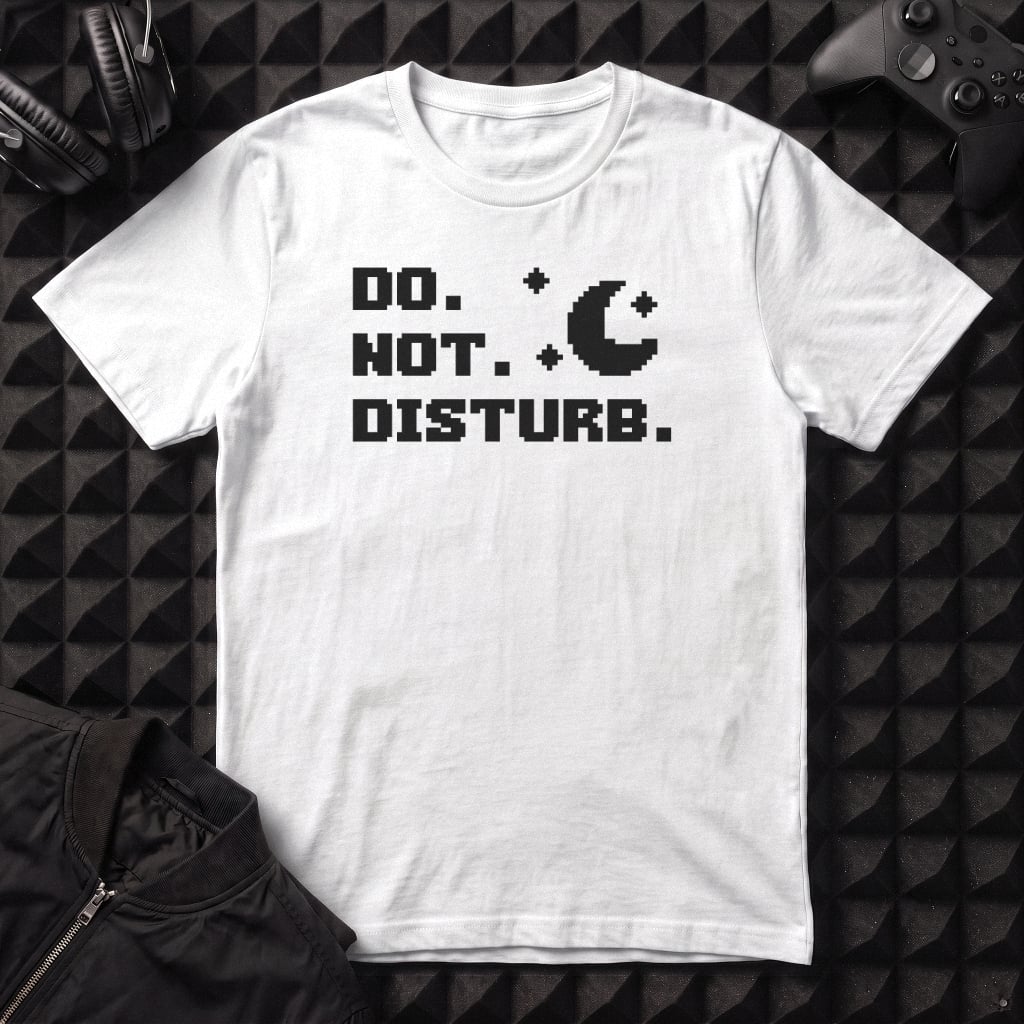 DO NOT DISTURB T-SHIRT