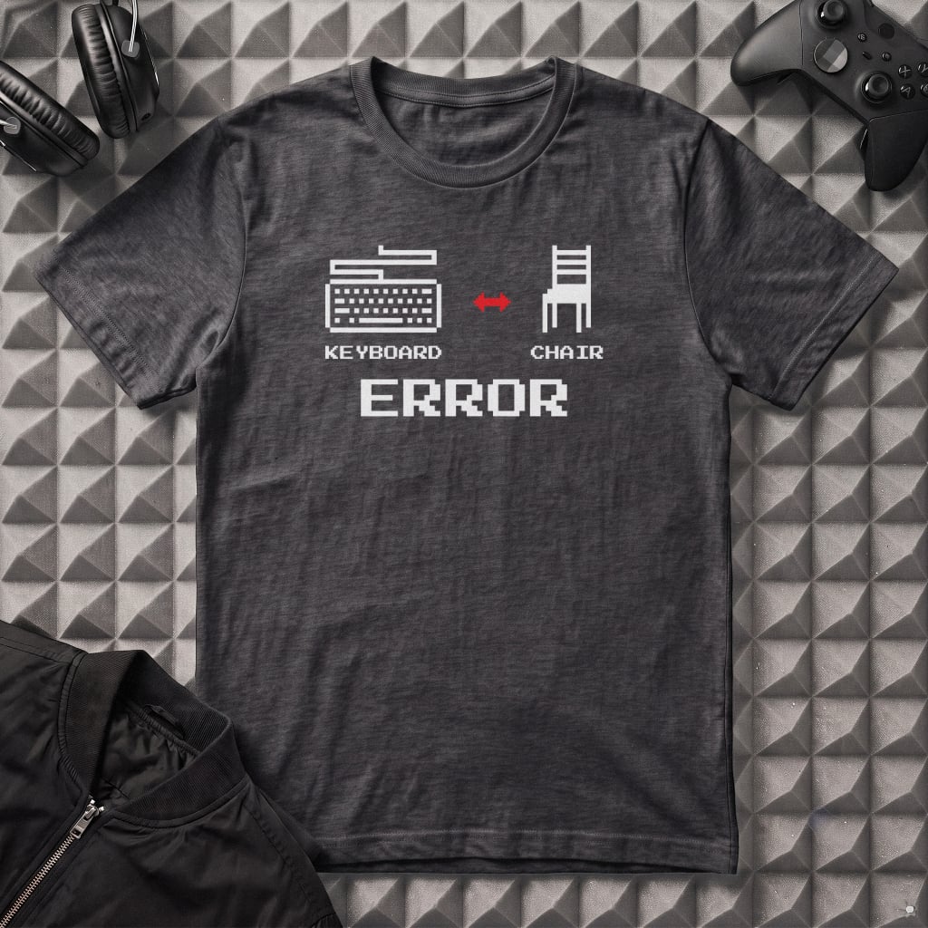 PROBLEM EXISTS BETWEEN KEYBOARD AND CHAIR ERROR T-SHIRT