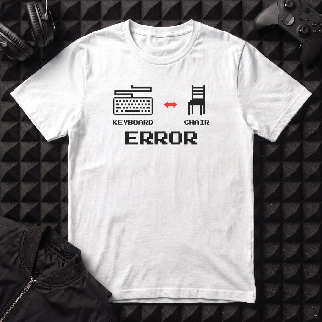 PROBLEM EXISTS BETWEEN KEYBOARD AND CHAIR ERROR T-SHIRT
