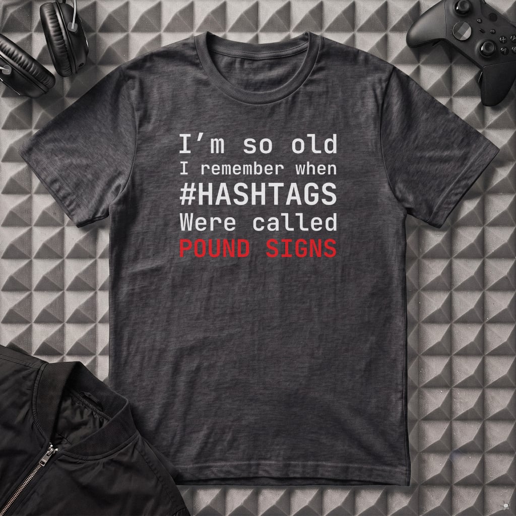 POUND SIGNS, NOT HASHTAGS T-SHIRT