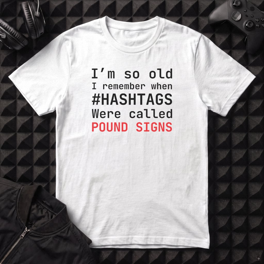 POUND SIGNS, NOT HASHTAGS T-SHIRT