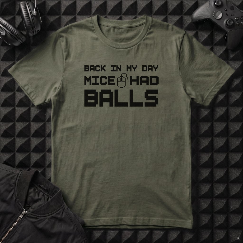 BACK IN MY DAY MICE HAD BALLS T-SHIRTS