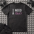 I NEED A BREAK T-SHIRT
