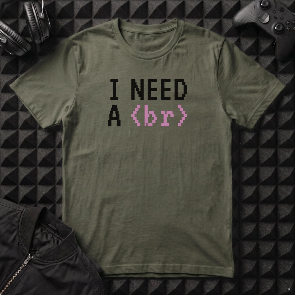 I NEED A BREAK T-SHIRT