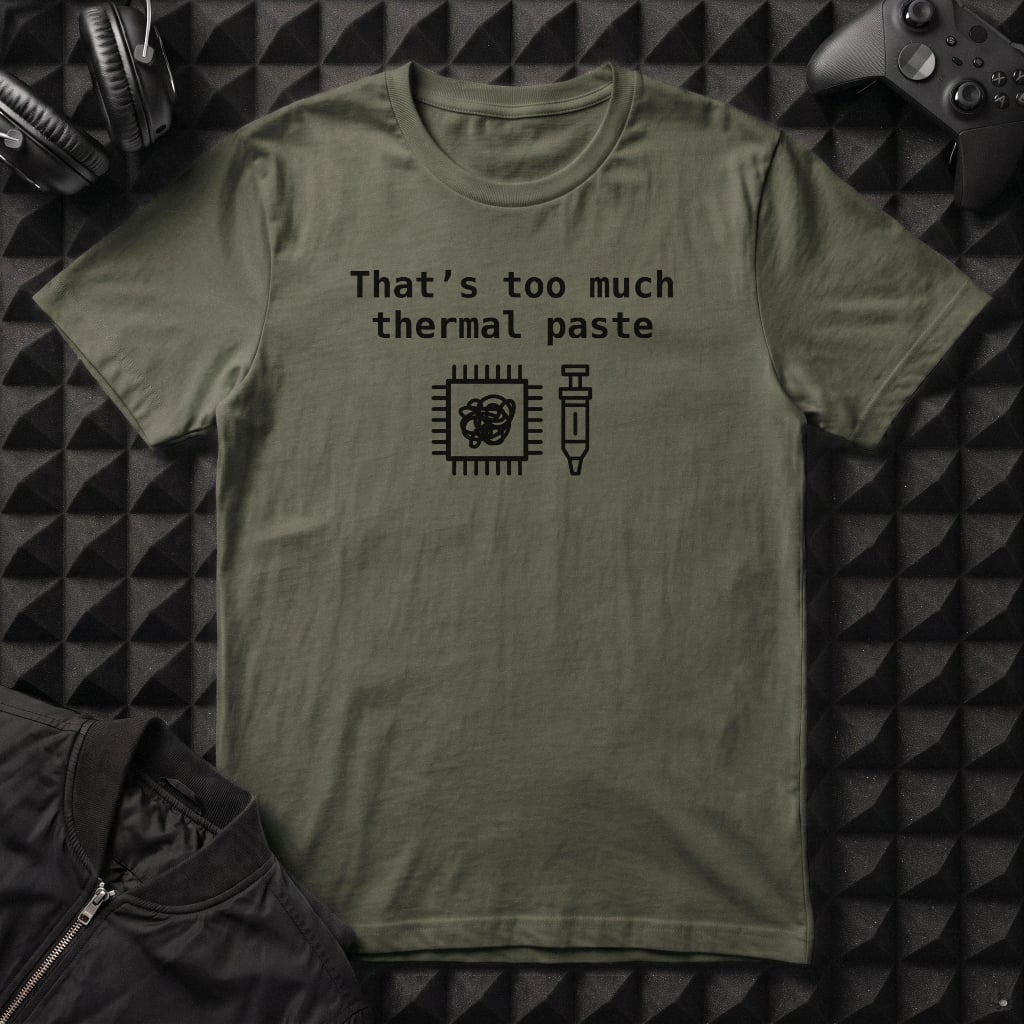 THAT'S TOO MUCH THERMAL PASTE T-SHIRT