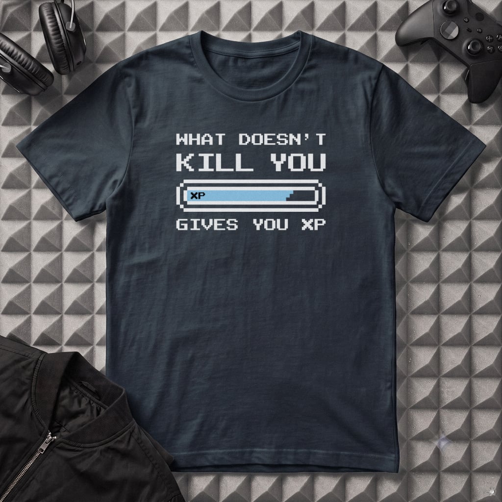 WHAT DOESNT KILL YOU GIVES YOU XP T-SHIRT