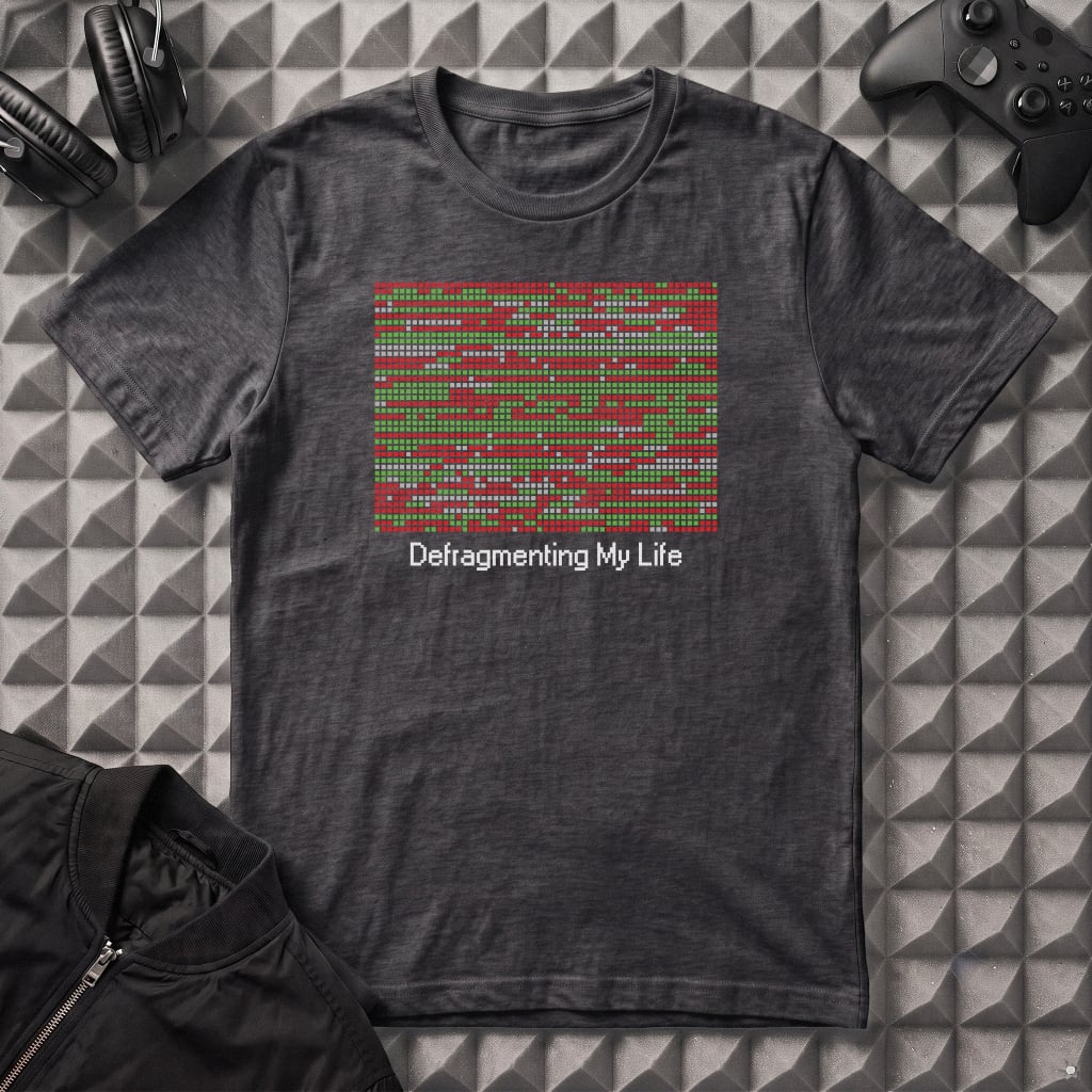 DEFRAGMENTING MY LIFE T-SHIRT