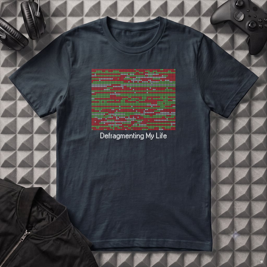 DEFRAGMENTING MY LIFE T-SHIRT