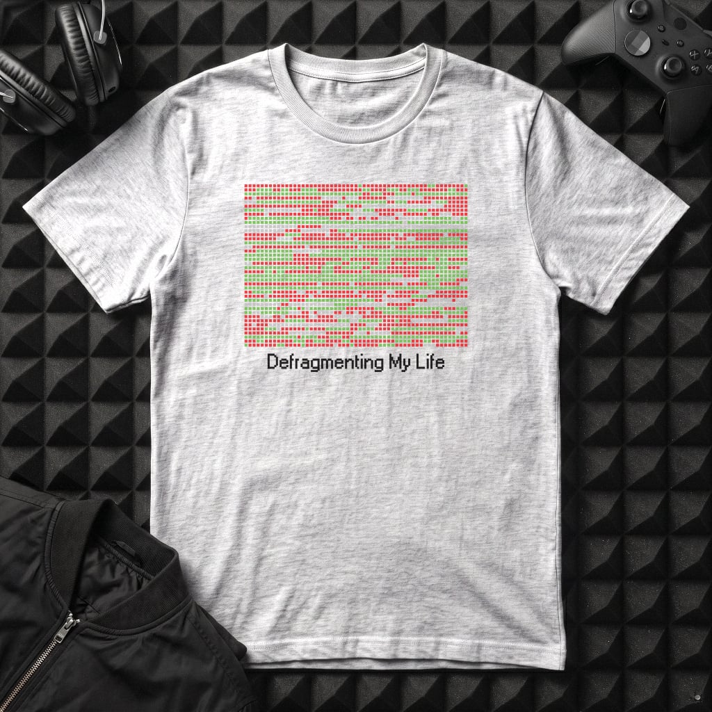 DEFRAGMENTING MY LIFE T-SHIRT