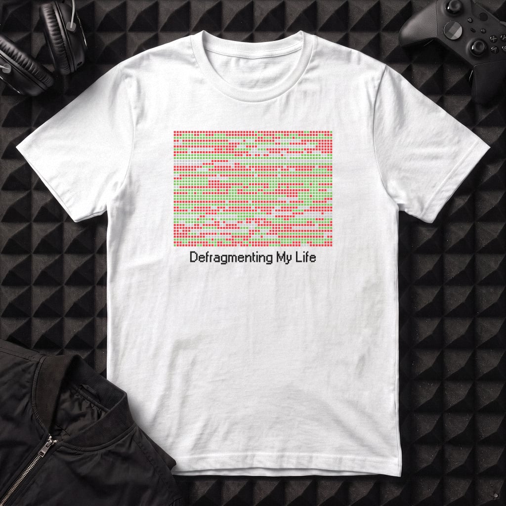 DEFRAGMENTING MY LIFE T-SHIRT