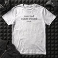 CARRIED SINCE ROUND ONE T-SHIRT