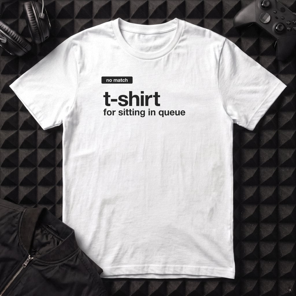 T-SHIRT FOR SIT IN QUEUE