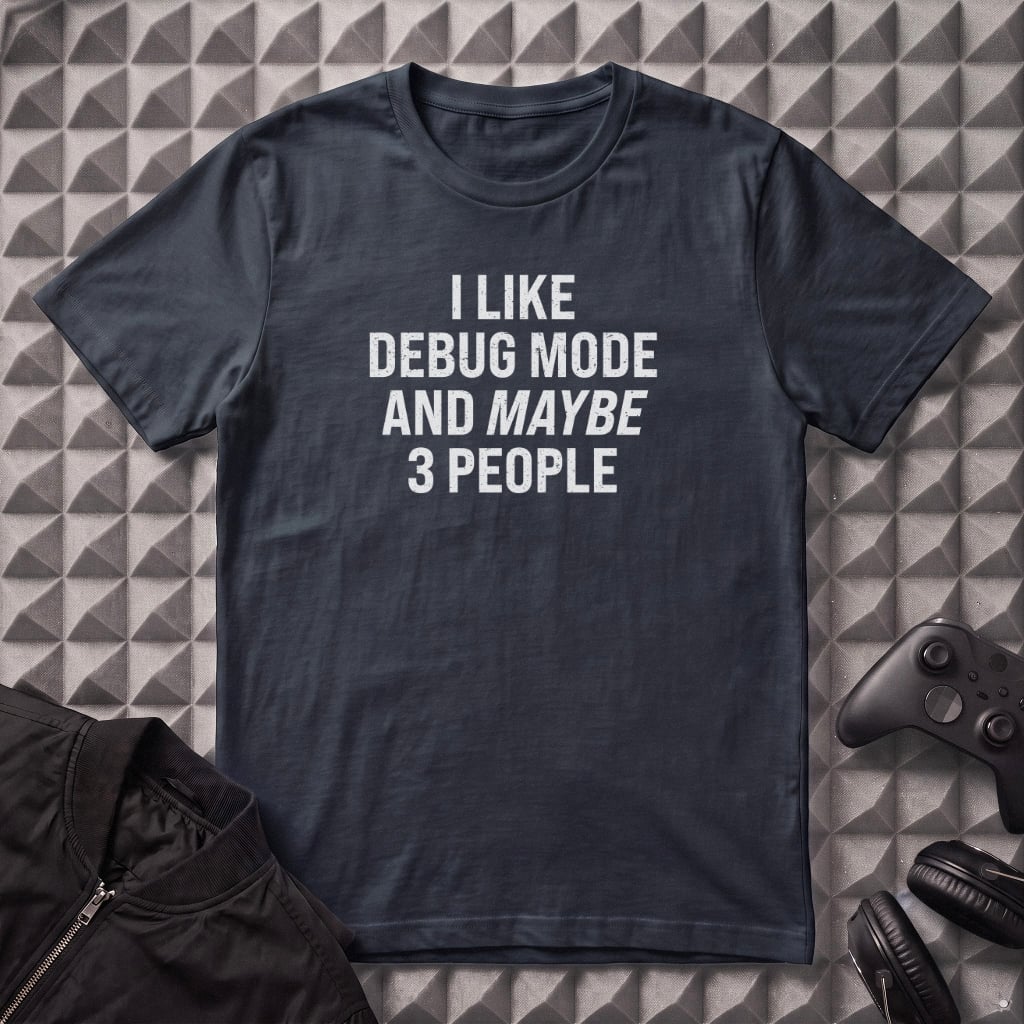 I LIKE DEBUG MODE T-SHIRT