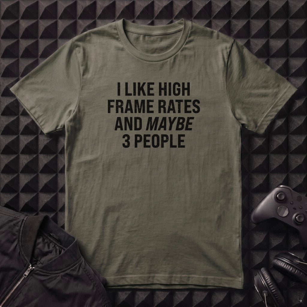 I LIKE HIGH FRAME RATES T-SHIRT