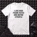I LIKE HIGH FRAME RATES T-SHIRT